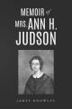 Memoir of Mrs. Ann H. Judson