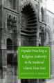 Popular Preaching and Religious Authority in the Medieval Islamic Near East