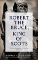 Robert The Bruce: King Of Scots