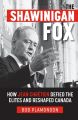 The Shawinigan Fox: How Jean ChrA©tien Defied the Elites and Reshaped Canada