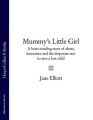 Mummys Little Girl: A heart-rending story of abuse, innocence and the desperate race to save a lost child