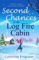 Second Chances at the Log Fire Cabin: A Christmas holiday romance for 2018 from the ebook bestseller