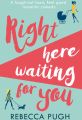 Right Here Waiting for You: A brilliant laugh out loud romantic comedy