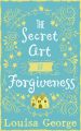 The Secret Art of Forgiveness: A feel good romance about coming home and moving on