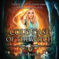 Cold Case of the Witch - School of Necessary Magic Raine Campbell - An Urban Fantasy Action Adventure, Book 5 (Unabridged)