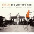Berlin - Ick wunder' mir (ungekurzt)
