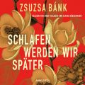 Schlafen werden wir spater (Gekurzte Lesung)