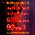 Hatten wir nicht mal Sex in den 80ern (ungekurzte Lesung)