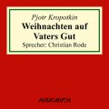 Weihnachten auf Vaters Gut - Auszug aus: Memoiren eines Revolutionars (gekurzt)