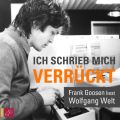 Ich schrieb mich verruckt - Frank Goosen liest Wolfgang Welt (Gekurzt)