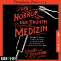 Der Horror der fruhen Medizin - Joseph Listers Kampf gegen Kurpfuscher, Quacksalber & Knochenklempner (Ungekurzt)