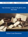 The Strange Case of Dr. Jekyll and Mr. Hyde - The Original Classic Edition