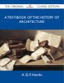 A Text-Book of the History of Architecture - The Original Classic Edition
