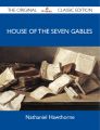 House of the Seven Gables - The Original Classic Edition