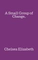 A Small Group of Change.