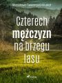 Czterech mezczyzn na brzegu lasu