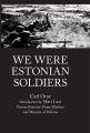 WE WERE ESTONIAN SOLDIERS