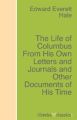The Life of Columbus From His Own Letters and Journals and Other Documents of His Time