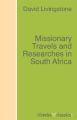 Missionary Travels and Researches in South Africa