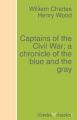 Captains of the Civil War; a chronicle of the blue and the gray
