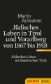 Judisches Leben in Tirol und Vorarlberg von 1867 bis 1918