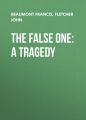 The False One: A Tragedy