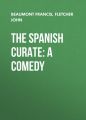 The Spanish Curate: A Comedy