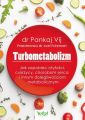 Turbometabolizm. Jak zapobiec otylosci, cukrzycy, chorobom serca i innym dolegliwosciom metaboliczntm