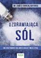 Uzdrawiajaca sol. Jak spozywanie soli moze ocalic Twoje zycie