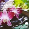 Fast Track Masterclass To Stress Relief