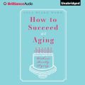 How To Succeed At Aging Without Really Dying