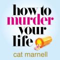 How to Murder Your Life