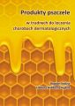 Produkty pszczele w trudnych do leczenia chorobach dermatologicznych