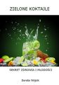 Zielone koktajle – sekret zdrowia i mlodosci