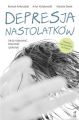 Depresja nastolatkow. Jak ja rozpoznac, zrozumiec i pokonac