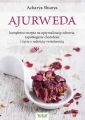 Ajurweda - kompletna recepta na optymalizacje zdrowia, zapobieganie chorobom i zycie z radoscia i witalnoscia