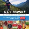 Na zdrowie! Jak osiagnac harmonie ciala, ducha i umyslu. Wydanie II rozszerzone