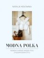 Modna Polka. Rozmowy o modzie, urodzie i zyciu z polskimi ikonami stylu
