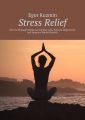 Stress Relief. How toManage Stress inEveryday Life, Prevent Depression and Improve Mental Health
