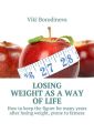 Losing weight as away oflife. How tokeep the figure for many years after losing weight, prone tofatness