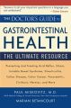 The Doctor's Guide to Gastrointestinal Health. Preventing and Treating Acid Reflux, Ulcers, Irritable Bowel Syndrome, Diverticulitis, Celiac Disease, Colon Cancer, Pancreatitis, Cirrhosis, Hernias and