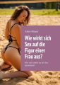 Wie wirkt sich Sex auf die Figur einer Frauaus? Wie viel kannst du mit Sex abnehmen?