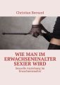 Wie man im Erwachsenenalter sexierwird. Sexuelle Anziehungim Erwachsenenalter