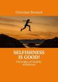 Selfishness is good! Principles ofhealthy selfishness