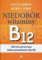Niedobor witaminy B12 Ukryta przyczyna wielu powaznych chorob