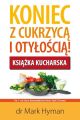 Koniec z cukrzyca i otyloscia! Ksiazka kucharska