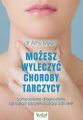 Mozesz wyleczyc choroby tarczycy