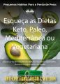 Pequenos Habitos Para A Perda De Peso: Esqueca As Dietas Keto, Paleo, Mediterranea Ou Vegetariana