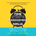 Time Management Ninja - 21 Rules for More Time and Less Stress in Your Life (Unabridged)