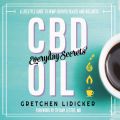 CBD Oil: Everyday Secrets - A Lifestyle Guide to Hemp-Derived Health and Wellness (Unabridged)